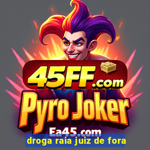 droga raia juiz de fora